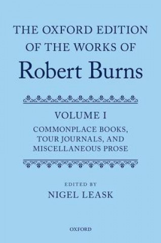 Carte Oxford Edition of the Works of Robert Burns: Volume I: Commonplace Books, Tour Journals, and Miscellaneous Prose Nigel Leask