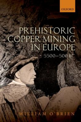 Kniha Prehistoric Copper Mining in Europe William O'Brien