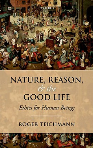 Kniha Nature, Reason, and the Good Life Roger Teichmann