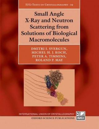 Kniha Small Angle X-Ray and Neutron Scattering from Solutions of Biological Macromolecules Dmitri I. Svergun