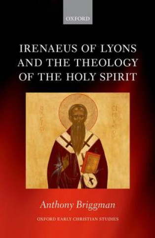 Kniha Irenaeus of Lyons and the Theology of the Holy Spirit Anthony Briggman