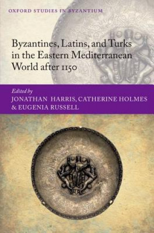 Kniha Byzantines, Latins, and Turks in the Eastern Mediterranean World after 1150 Jonathan Harris