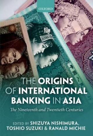 Kniha Origins of International Banking in Asia Shizuya Nishimura