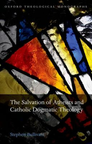 Knjiga Salvation of Atheists and Catholic Dogmatic Theology Stephen Bullivant