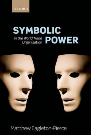 Carte Symbolic Power  in the World Trade Organization Matthew Eagleton-Pierce
