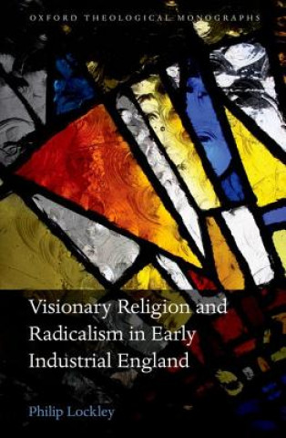 Carte Visionary Religion and Radicalism in Early Industrial England Philip Lockley