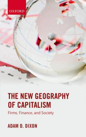 Kniha New Geography of Capitalism Adam D. Dixon