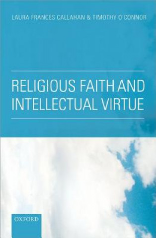 Kniha Religious Faith and Intellectual Virtue Laura Frances Callahan