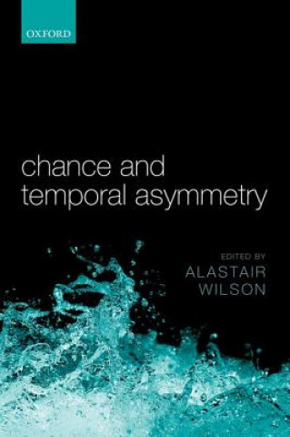 Knjiga Chance and Temporal Asymmetry Alastair Wilson