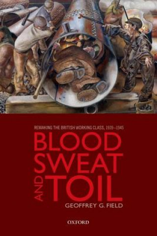 Книга Blood, Sweat, and Toil Geoffrey G. Field