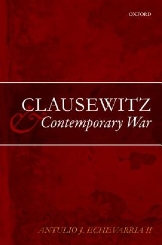 Könyv Clausewitz and Contemporary War Antulio J. Echevarria