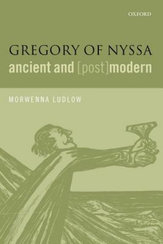 Carte Gregory of Nyssa, Ancient and (Post)modern Morwenna Ludlow
