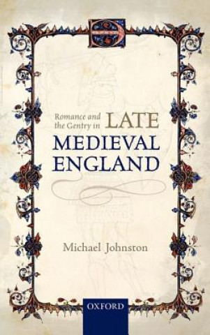 Kniha Romance and the Gentry in Late Medieval England Michael Johnston