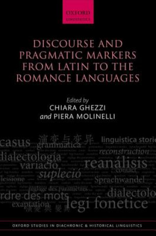 Kniha Discourse and Pragmatic Markers from Latin to the Romance Languages Chiara Ghezzi