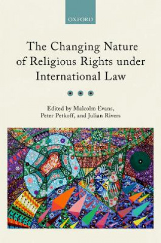 Kniha Changing Nature of Religious Rights under International Law Malcolm Evans