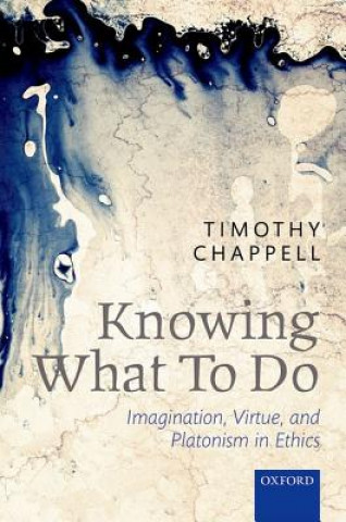 Kniha Knowing What To Do Timothy Chappell