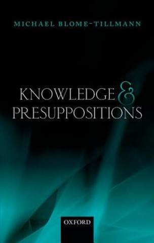 Könyv Knowledge and Presuppositions Michael Blome-Tillmann