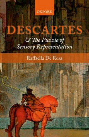 Książka Descartes and the Puzzle of Sensory Representation Raffaella De Rosa