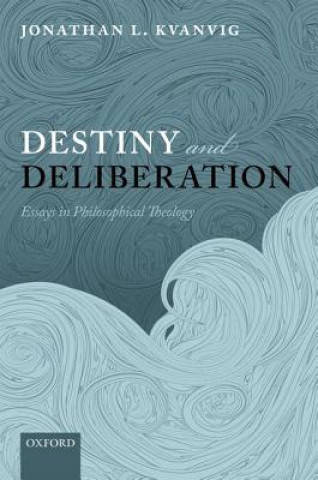 Book Destiny and Deliberation Jonathan L. Kvanvig