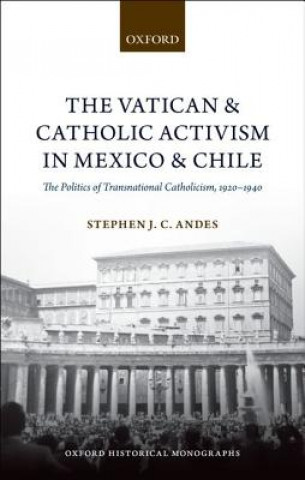 Könyv Vatican and Catholic Activism in Mexico and Chile Stephen J. C. Andes