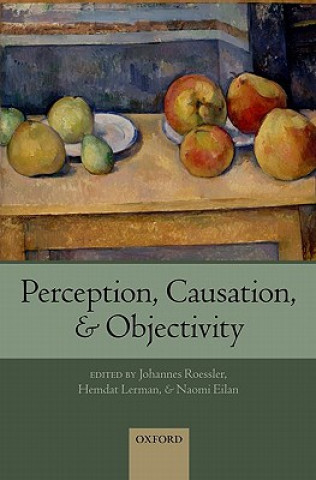 Knjiga Perception, Causation, and Objectivity Johannes Roessler