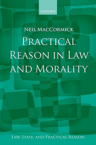 Könyv Practical Reason in Law and Morality Neil MacCormick