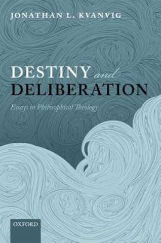 Buch Destiny and Deliberation Jonathan L. Kvanvig