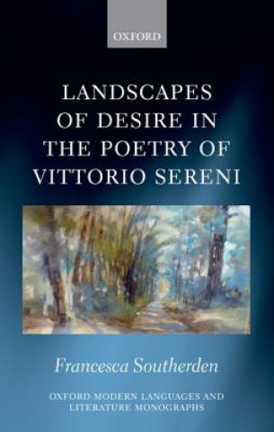 Kniha Landscapes of Desire in the Poetry of Vittorio Sereni Francesca Southerden