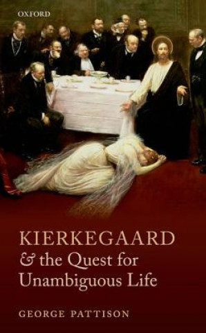 Carte Kierkegaard and the Quest for Unambiguous Life George Pattison