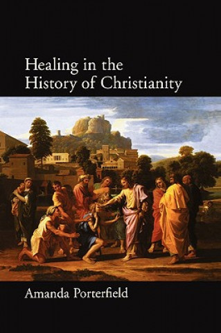 Kniha Healing in the History of Christianity Amanda Porterfield