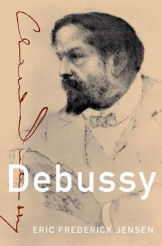 Kniha Debussy Eric Frederick Jensen