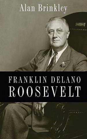 Kniha Franklin Delano Roosevelt Alan Brinkley