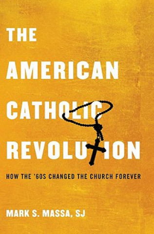Kniha American Catholic Revolution Mark Massa