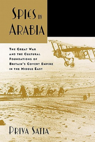 Kniha Spies in Arabia Priya Satia