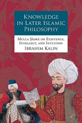 Kniha Knowledge in Later Islamic Philosophy Ibrahim Kalin