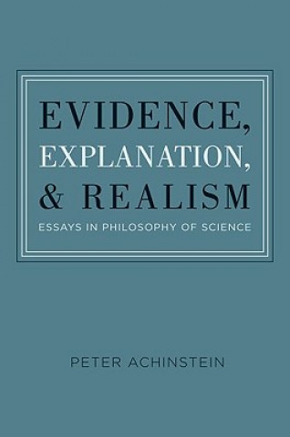 Kniha Evidence, Explanation, and Realism Peter Achinstein