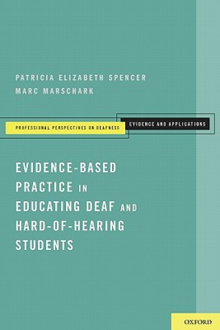 Könyv Evidence-Based Practice in Educating Deaf and Hard-of-Hearing Students Patricia Elizabeth Spencer