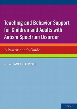 Kniha Teaching and Behavior Support for Children and Adults with Autism Spectrum Disorder James K. Luiselli