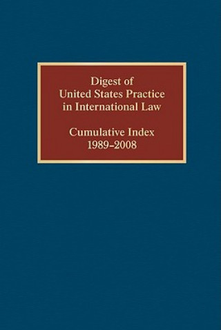 Carte Digest of United States Practice in International Law, Cumulative Index 1989-2008 Elizabeth Wilcox