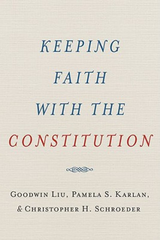 Kniha Keeping Faith with the Constitution Goodwin Liu