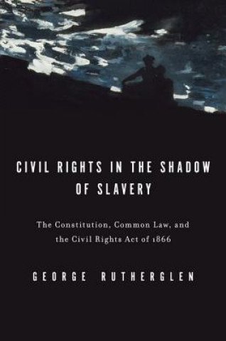 Carte Civil Rights in the Shadow of Slavery George A. Rutherglen