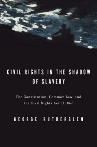 Book Civil Rights in the Shadow of Slavery George A. Rutherglen