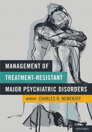 Knjiga Management of Treatment-Resistant Major Psychiatric Disorders Charles B. Nemeroff