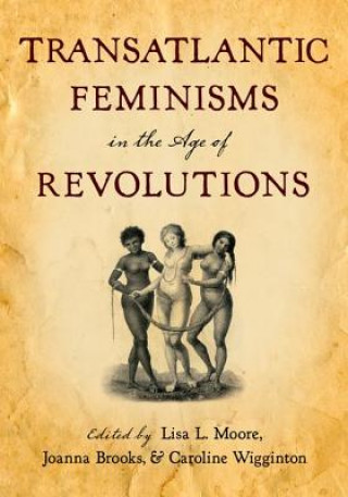 Livre Transatlantic Feminisms in the Age of Revolutions Lisa L. Moore