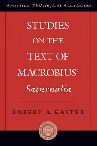 Kniha Studies on the Text of Macrobius' Saturnalia Robert A. Kaster