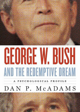 Kniha George W. Bush and the Redemptive Dream Dan P. McAdams