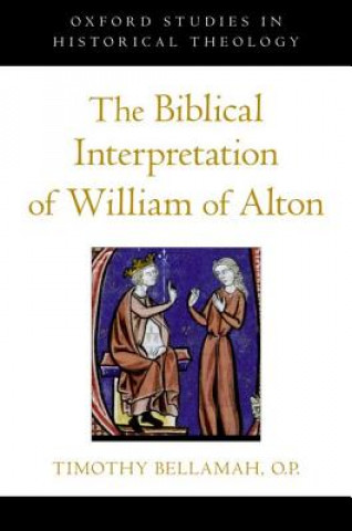 Könyv Biblical Interpretation of William of Alton Timothy F. Bellamah