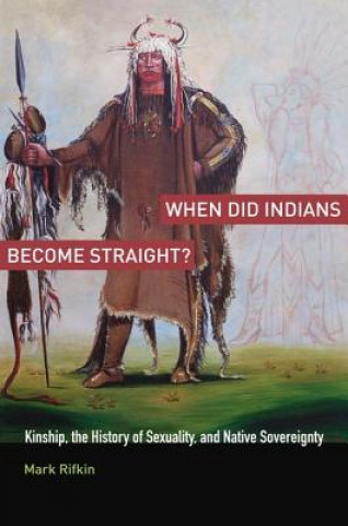 Kniha When Did Indians Become Straight? Mark Rifkin