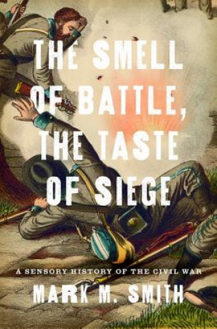 Libro Smell of Battle, the Taste of Siege Mark M. Smith