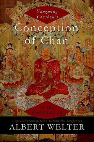 Könyv Yongming Yanshou's Conception of Chan in the Zongjing lu Albert Welter